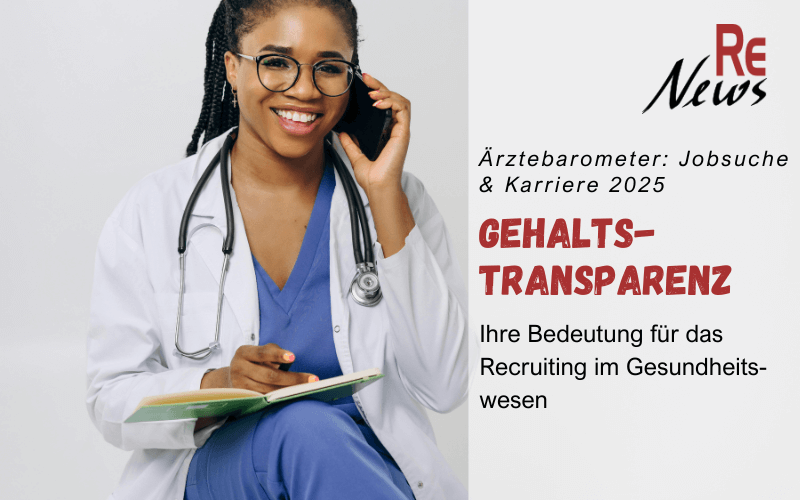 Ärztebarometer: Jobsuche & Karriere 2025 - Bedeutung von Gehaltstransparenz im Ärzte-Recruiting - RE News
